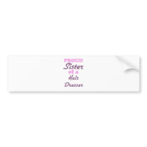 Proud Sister of a Hair Dresser Bumper Sticker