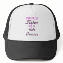 Proud Sister of a Hair Dresser Hat