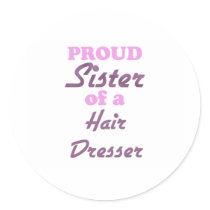 Proud Sister of a Hair Dresser Sticker