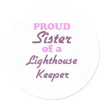 Proud Sister of a Lighthouse Keeper Round Sticker