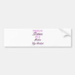Proud Sister of a Make Up Artist Bumper Sticker
