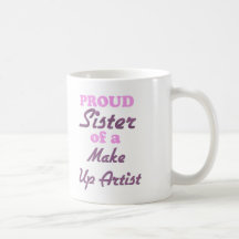 Proud Sister of a Make Up Artist Coffee Mugs