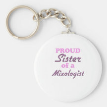 Proud Sister of a Mixologist Keychains