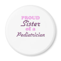 Proud Sister of a Pediatrician Magnet
