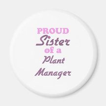 Proud Sister of a Plant Manager Refrigerator Magnet