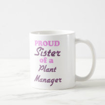 Proud Sister of a Plant Manager Mug