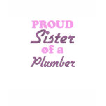 Proud Sister of a Plumber t-shirts