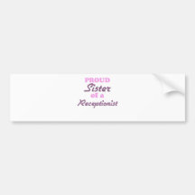 Proud Sister of a Receptionist Bumper Stickers