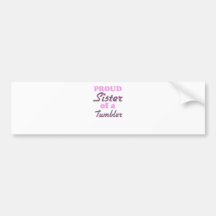 Proud Sister of a Tumbler Bumper Sticker