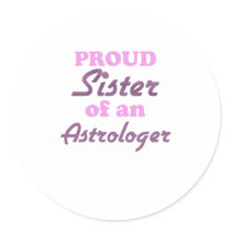 Proud Sister of an Astrologer Round Sticker