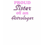 Proud Sister of an Astrologer t-shirts