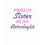Proud Sister of an Astrologist t-shirts