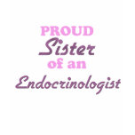 Proud Sister of an Endocrinologist t-shirts