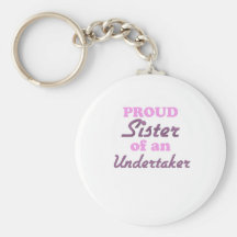 Proud Sister of an Undertaker Keychains