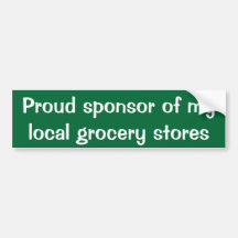 Proud sponsor of my local grocery stores bumper sticker