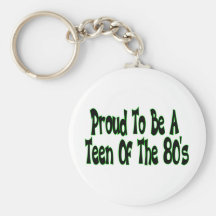 Proud To Be 80's Teen Key Chain