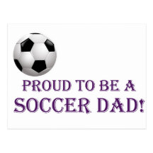 Proud to be a Soccer Dad! Post Card