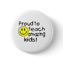 Proud To Teach Amazing Kids (Smiley) Pinback Button