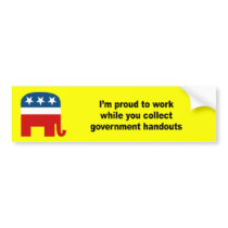 Proud to work while you collect handouts bumper stickers