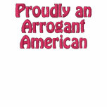 Proudly an Arrogant American embroidered shirts