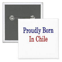 Proudly Born In Chile Pinback Buttons