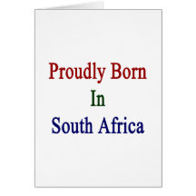 Proudly Born In South Africa Greeting Card