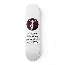 Proudly disturbing pedestrians! skate deck