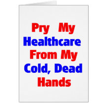 Pry My Healthcare From My Cold Dead Hands Greeting Cards
