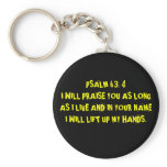 PSALM 63: 4 I WILL PRAISE YOU AS LONG AS I LIVE... keychains