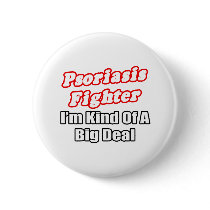 Psoriasis Fighter...Big Deal