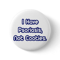 Psoriasis...Not Cooties