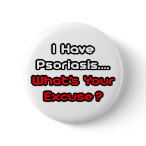 Psoriasis...What's Your Excuse?