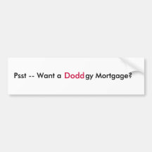 Psst -- Want a, Doddgy Mortgage? Bumper Stickers