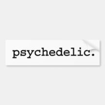 psychedelic. bumper sticker