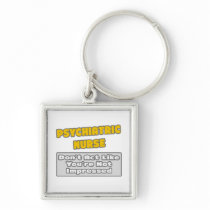 Psychiatric Nurse .. You're Impressed Key Chain