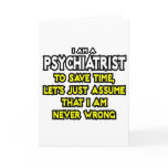 Psychiatrist...Assume I Am Never Wrong cards