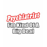 Psychiatrist...Big Deal t-shirts