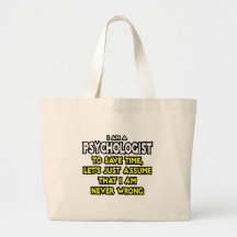 Psychologist...Assume I Am Never Wrong Bag