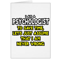 Psychologist...Assume I Am Never Wrong Cards