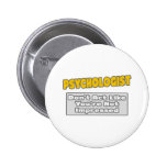 Psychologist .. You're Impressed Pinback Buttons