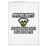 Psychologists...Regular People, Only Smarter Greeting Card