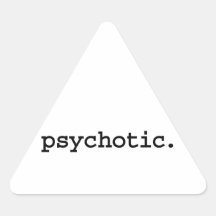 psychotic. sticker