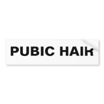 PUBIC HAIR BUMPER STICKERS