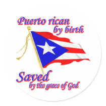 Puerto Rican by birth saved by the grace of God Round Stickers