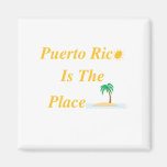 Puerto Rico Is The Place Fridge Magnets