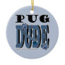 Pug DUDE Ornament