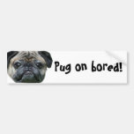 Pug on Bored Pug Dog bumper sticker