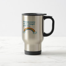 Puisque chaque jour est droit glorifiez le jour tasse