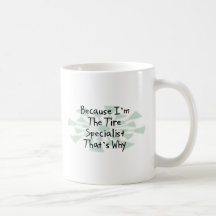 Puisque je suis le spécialiste en pneu tasse à café