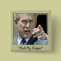 "Pull My Finger"  Ex-President Bush--Funny buttons